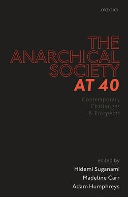 The Anarchical Society at 40: Contemporary Challenges and Prospects by Suganami, Hidemi