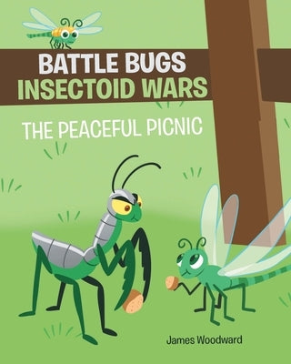 Battle Bugs Insectoid Wars: The Peaceful Picnic by Woodward, James