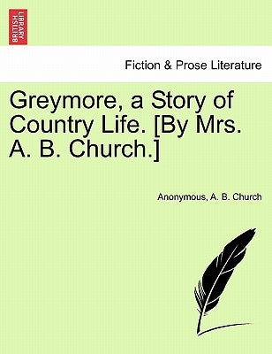 Greymore, a Story of Country Life. [By Mrs. A. B. Church.] by Anonymous