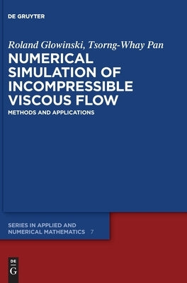 Numerical Simulation of Incompressible Viscous Flow: Methods and Applications by Glowinski, Roland