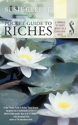 Pocket Guide to Riches: A Formula to Create Money on a Consistent Basis by Greene, Susie