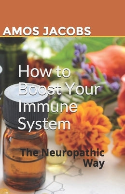 Hоw tо Bооѕt Yоur Immunе System: The Neuropathic Way by Jacobs, Amos