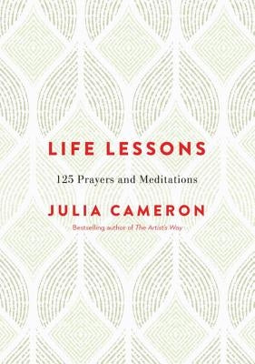 Life Lessons: 125 Prayers and Meditations by Cameron, Julia
