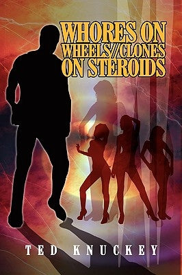 Whores on Wheels//Clones on Steroids by Knuckey, Ted