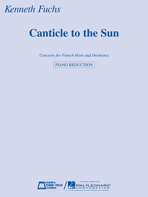Canticle to the Sun: Concerto for French Horn and Orchestra Horn and Piano Reduction by Fuchs, Kenneth