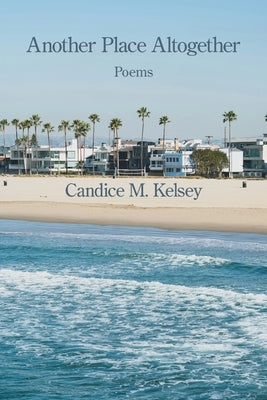 Another Place Altogether by Kelsey, Candice M.