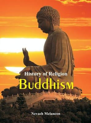 History of Religion: Buddhism by Melancon, Nevaeh