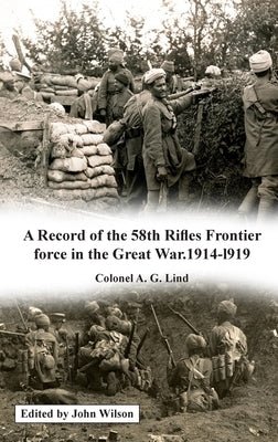 A Record of the 58th Rifles F.F. in the Great War. 1914-1919 by Lind, A. G.