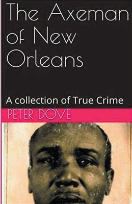 The Axeman of New Orleans by Dove, Peter