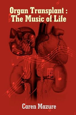 Organ Transplant: The Music of Life by Mazure, Caren