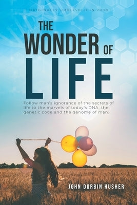 The Wonder Of Life by Husher, John Durbin