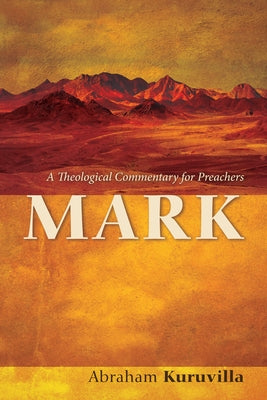 Mark: A Theological Commentary for Preachers by Kuruvilla, Abraham
