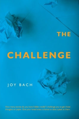 The Challenge: How Many Stories Do You Have Hidden Inside? by Bach, Joy