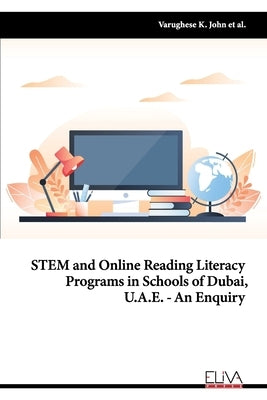 STEM and Online Reading Literacy Programs in Schools of Dubai, U.A.E - An Enquiry by Varghese, Manoj M.