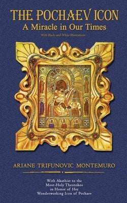 The Pochaev Icon: A Miracle in Our Times by Montemuro, Ariane Trifunovic
