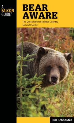 Bear Aware: The Quick Reference Bear Country Survival Guide by Schneider, Bill