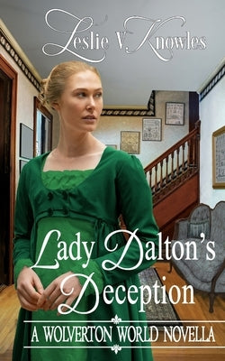 Lady Dalton's Deception: A Wolverton World Novella by Knowles, Leslie V.