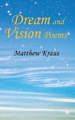 Dream and Vision Poems by Kraus, Matthew