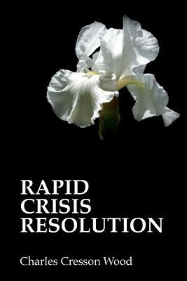 Rapid Crisis Resolution by Wood, Charles Cresson