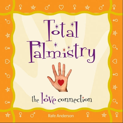 Total Palmistry: The Love Connection by Anderson, Rafe