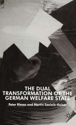 The Dual Transformation of the German Welfare State by Bleses, P.