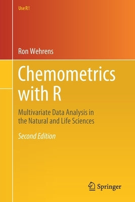 Chemometrics with R: Multivariate Data Analysis in the Natural and Life Sciences by Wehrens, Ron