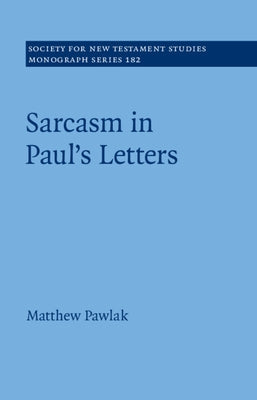 Sarcasm in Paul's Letters by Pawlak, Matthew