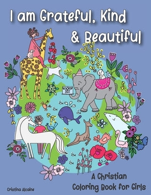 I am Grateful, Kind & Beautiful: A Christian Coloring Book for Girls by Alcaine, Cristina