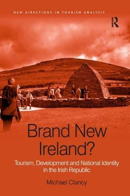 Brand New Ireland?: Tourism, Development and National Identity in the Irish Republic by Clancy, Michael
