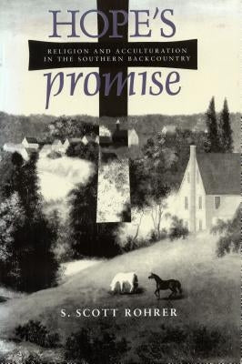Hope's Promise: Religion and Acculturation in the Southern Backcountry by Rohrer, S. Scott