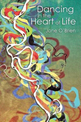 Dancing in the Heart of Life by O'Brien, Jane