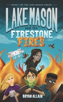 Lake Mason and The Firestone Fires by Allain, Bryan