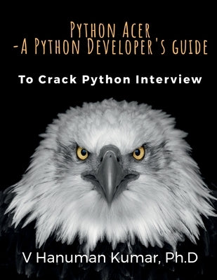 Python Acer - A Python Developer's Guide: To Crack Python Interview by V Hanuman Kumar