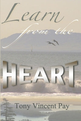 Learn from the Heart by Pay, Tony V.