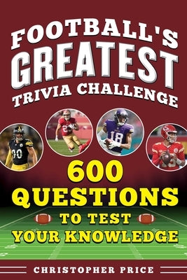 Football's Greatest Trivia Challenge: 600 Questions to Test Your Knowledge by Price, Christopher