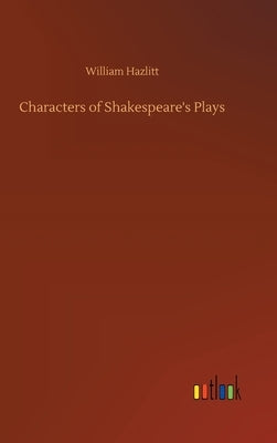 Characters of Shakespeare's Plays by Hazlitt, William