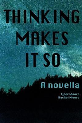 Thinking Makes It So by Moore, Rachel C.