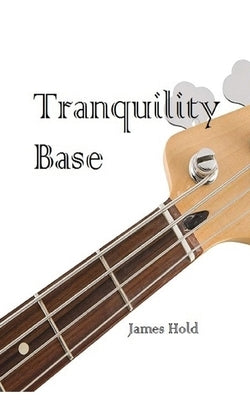 Tranquility Base by Hold, James