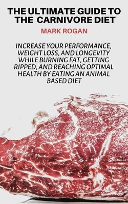 The Ultimate Guide To The Carnivore Diet: Increase Your Performance, Weight Loss, and Longevity While Burning Fat, Getting Ripped, And Reaching Optima by Ninjas, Story