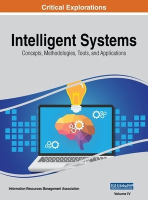 Intelligent Systems: Concepts, Methodologies, Tools, and Applications, VOL 4 by Management Association, Information Reso