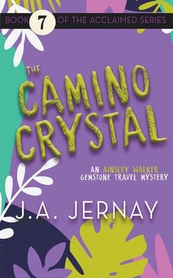 The Camino Crystal (An Ainsley Walker Gemstone Travel Mystery) by Jernay, J. a.