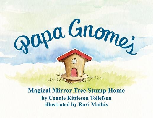 Papa Gnome's Magical Mirror Tree Stump Home by Tollefson, Connie Kittleson