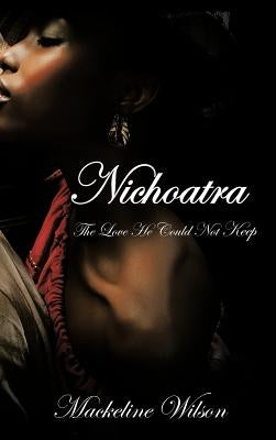 Nichoatra: The Love He Could Not Keep by Wilson, Mackeline