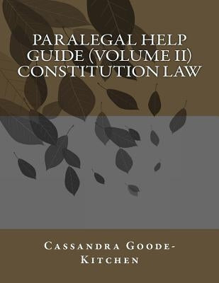 Paralegal Help Guide (Volume II) Constitution Law by Goode-Kitchen, Cassandra
