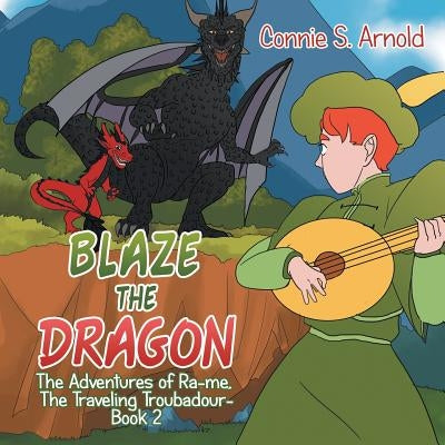 Blaze the Dragon: The Adventures of Ra-Me, the Traveling Troubadour-Book 2 by Arnold, Connie S.