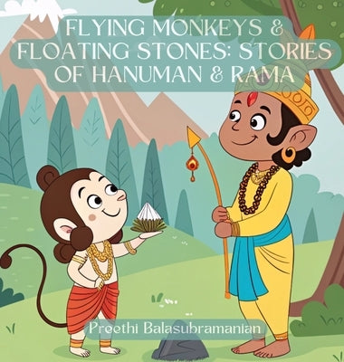 Flying Monkeys & Floating Stones: Stories of Hanuman & Rama by Balasubramanian, Preethi