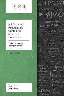 Is It Working? Researching Context to Improve Curriculum: A Resource Book for Theological Schools by Brooking, Stuart