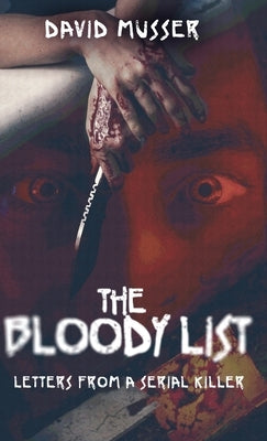 The Bloody List: Letters from a Serial Killer by Musser, David