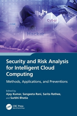 Security and Risk Analysis for Intelligent Cloud Computing: Methods, Applications, and Preventions by Kumar, Ajay