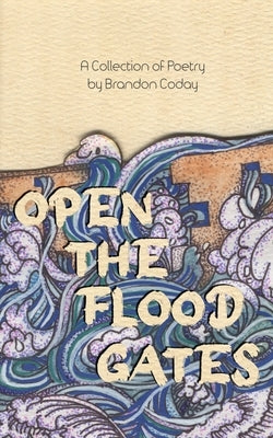 Open the Flood Gates by Coday, Brandon